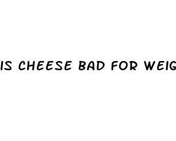 is cheese bad for weight loss
