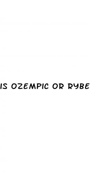 is ozempic or rybelsus better for weight loss