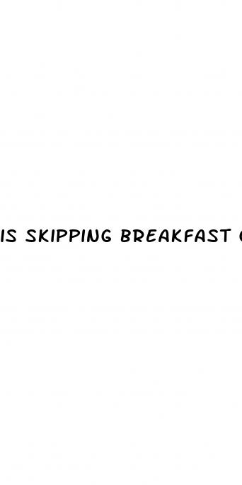 is skipping breakfast good for weight loss