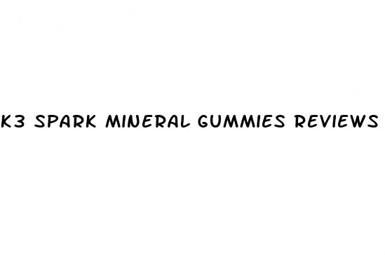 k3 spark mineral gummies reviews