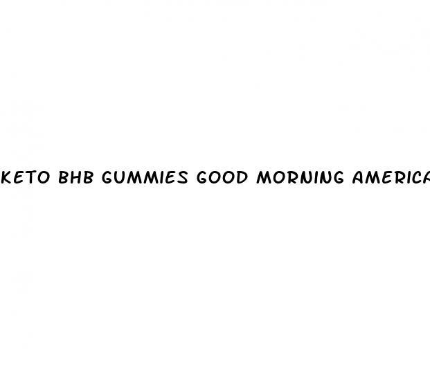 keto bhb gummies good morning america