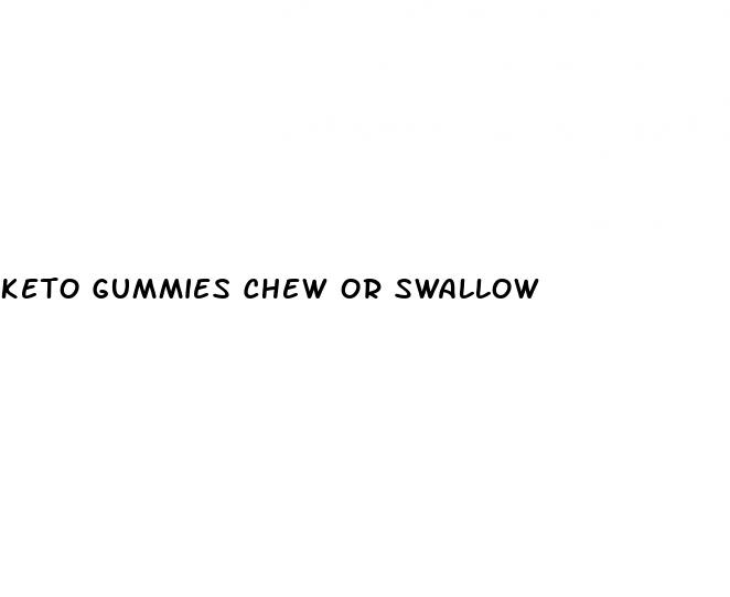 keto gummies chew or swallow