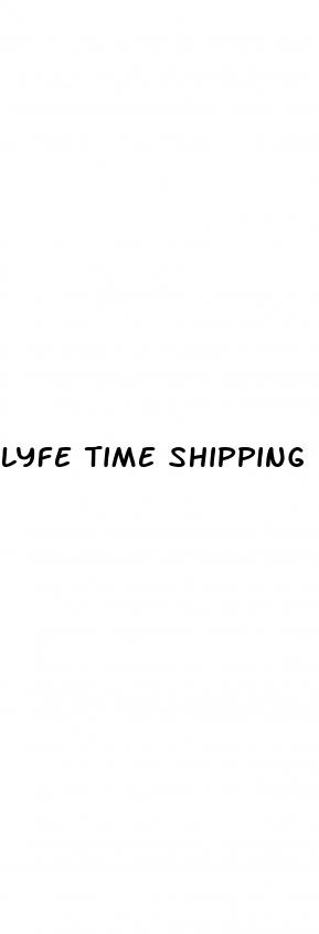 lyfe time shipping