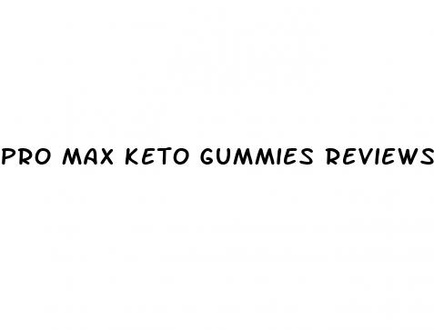 pro max keto gummies reviews