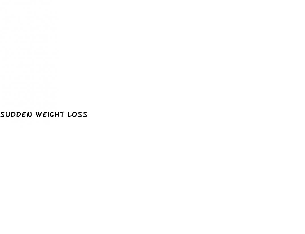 sudden weight loss
