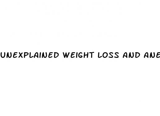 unexplained weight loss and anemia