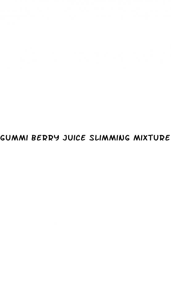 gummi berry juice slimming mixture