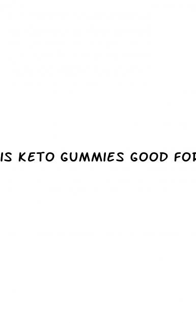 is keto gummies good for you