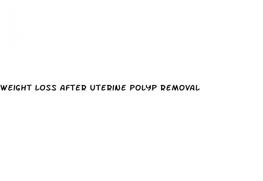 weight loss after uterine polyp removal