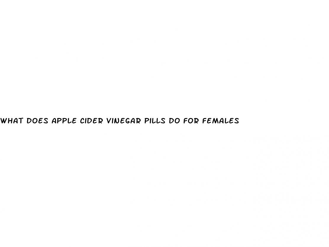 what does apple cider vinegar pills do for females