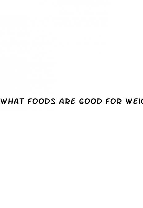 what foods are good for weight loss