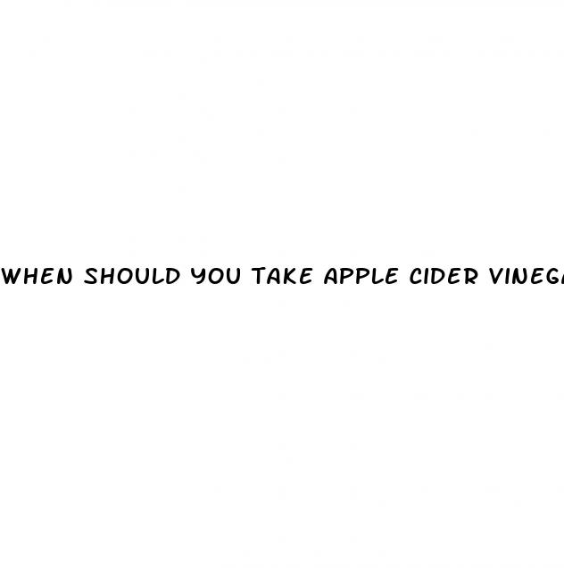 when should you take apple cider vinegar