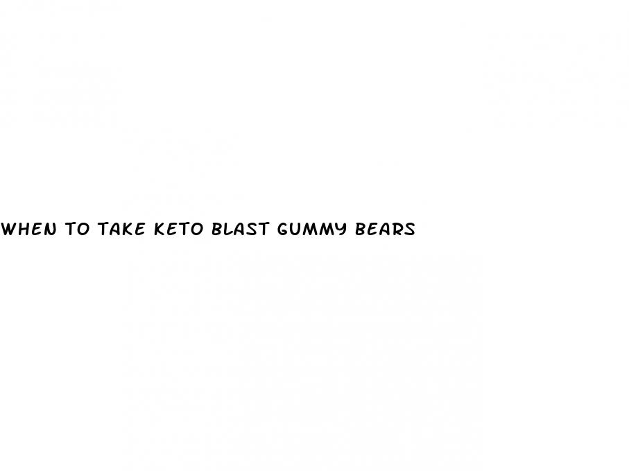 when to take keto blast gummy bears