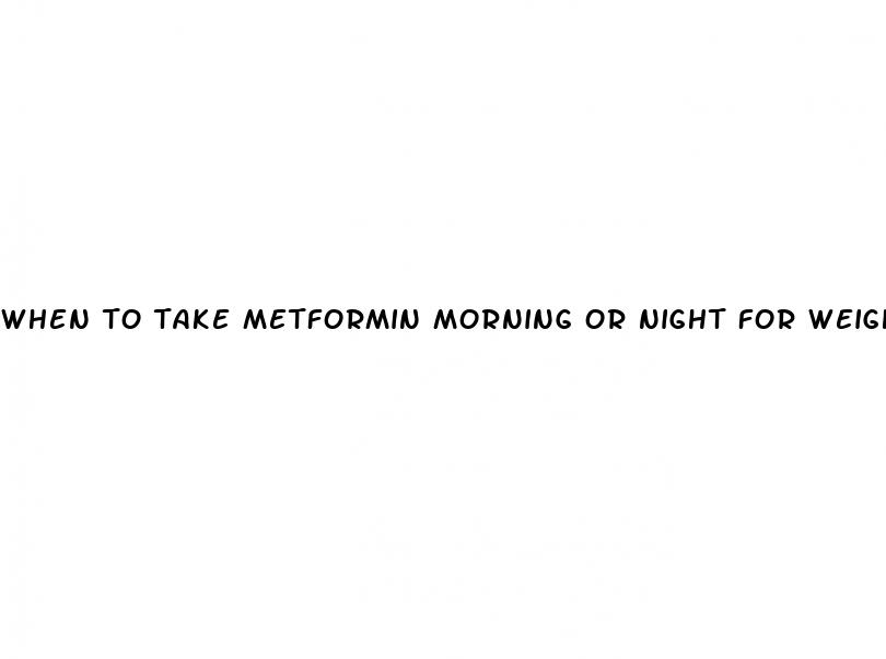 when to take metformin morning or night for weight loss