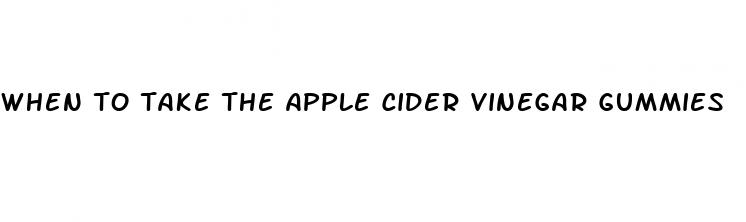 when to take the apple cider vinegar gummies
