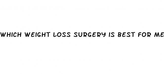 which weight loss surgery is best for me