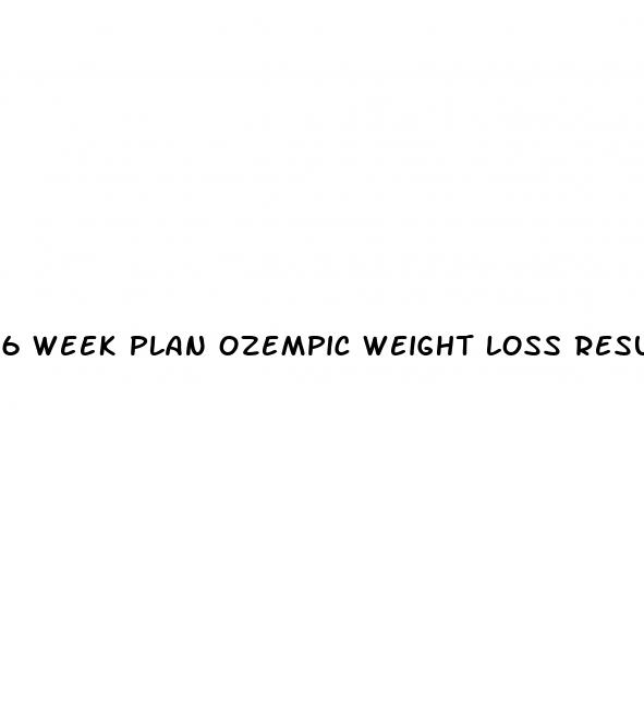 6 week plan ozempic weight loss results