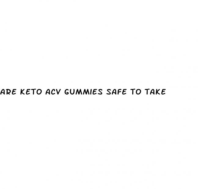 are keto acv gummies safe to take