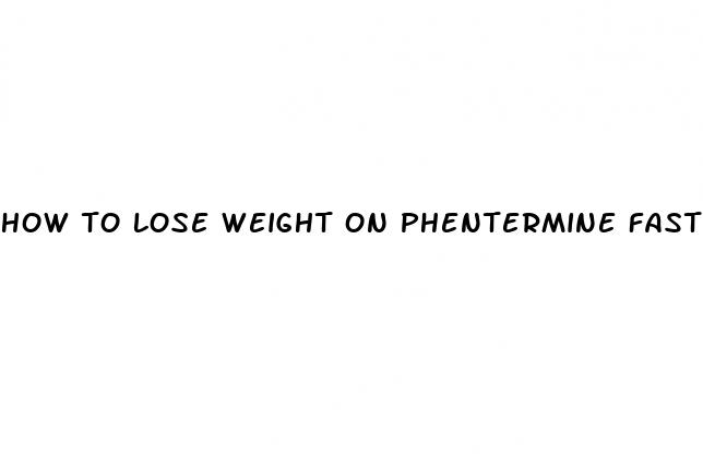 how to lose weight on phentermine fast
