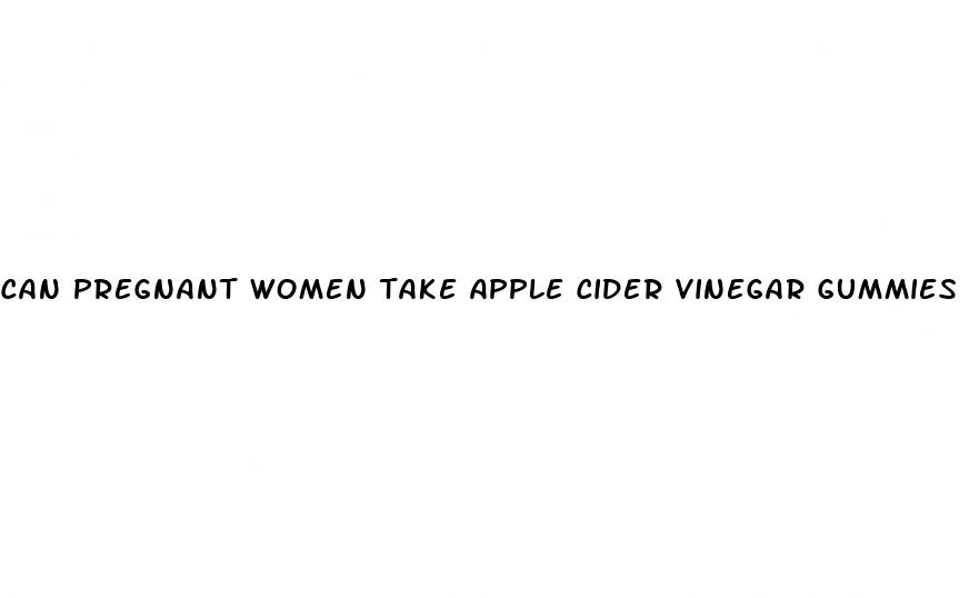 can pregnant women take apple cider vinegar gummies