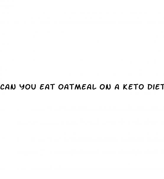 can you eat oatmeal on a keto diet