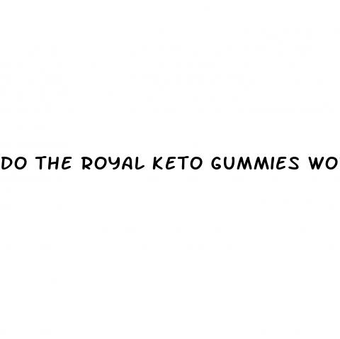do the royal keto gummies work