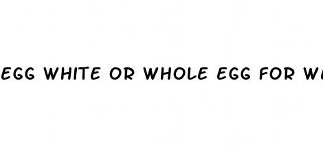 egg white or whole egg for weight loss