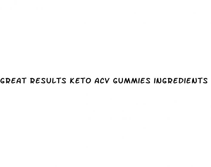 great results keto acv gummies ingredients