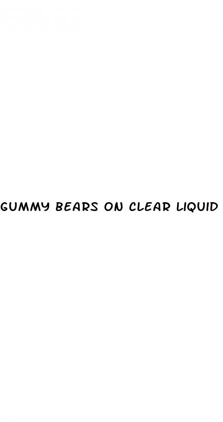 gummy bears on clear liquid diet