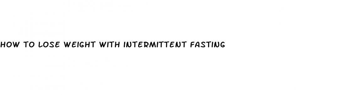 how to lose weight with intermittent fasting