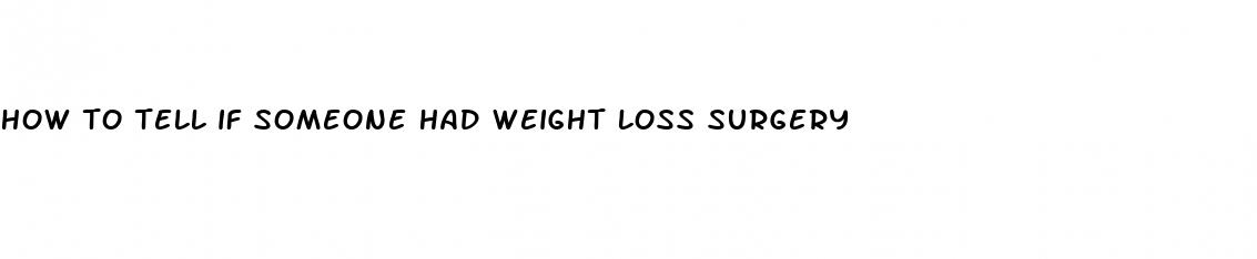 how to tell if someone had weight loss surgery
