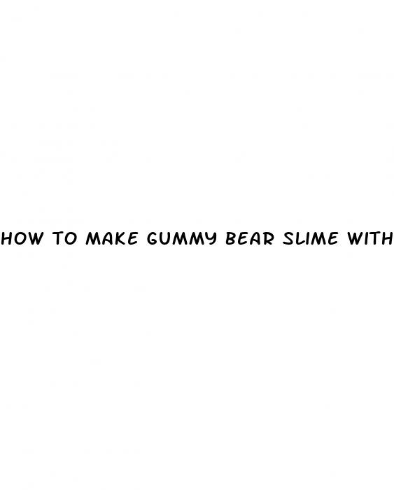 how to make gummy bear slime with flour