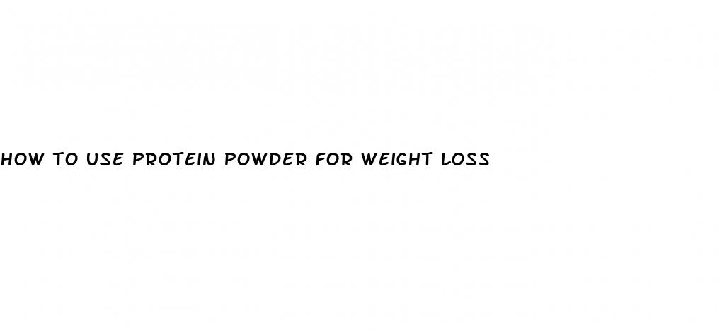 how to use protein powder for weight loss