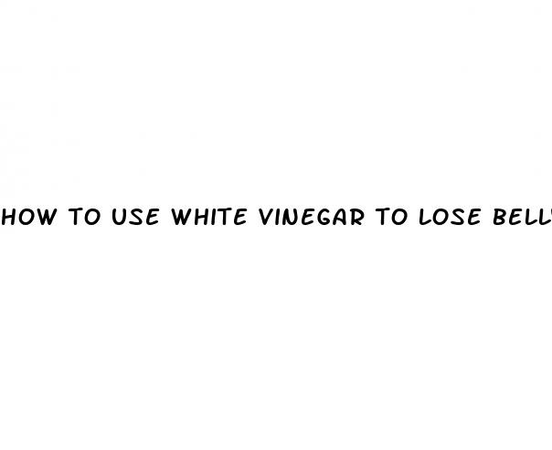 how to use white vinegar to lose belly fat