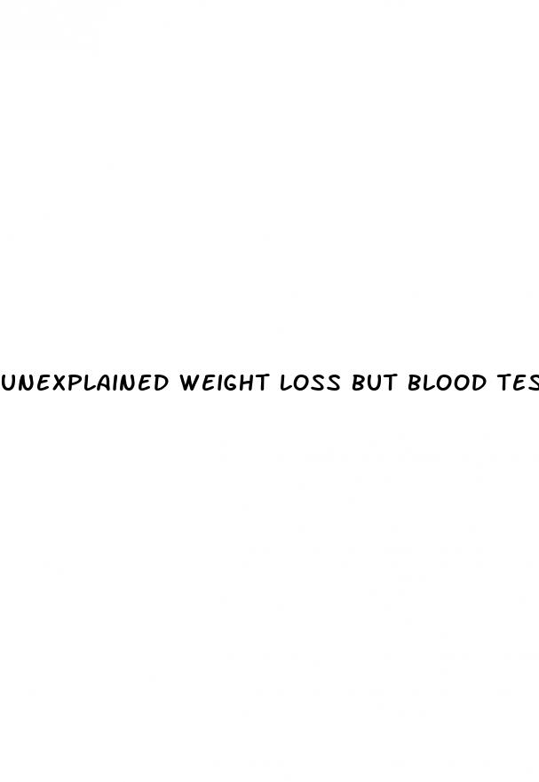 unexplained weight loss but blood tests normal