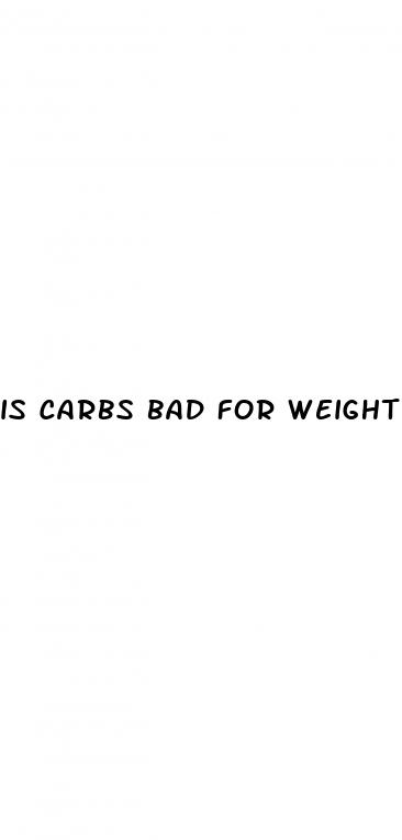 is carbs bad for weight loss