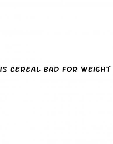 is cereal bad for weight loss
