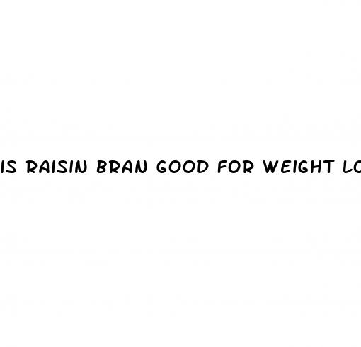is raisin bran good for weight loss