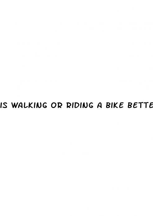 is walking or riding a bike better for weight loss
