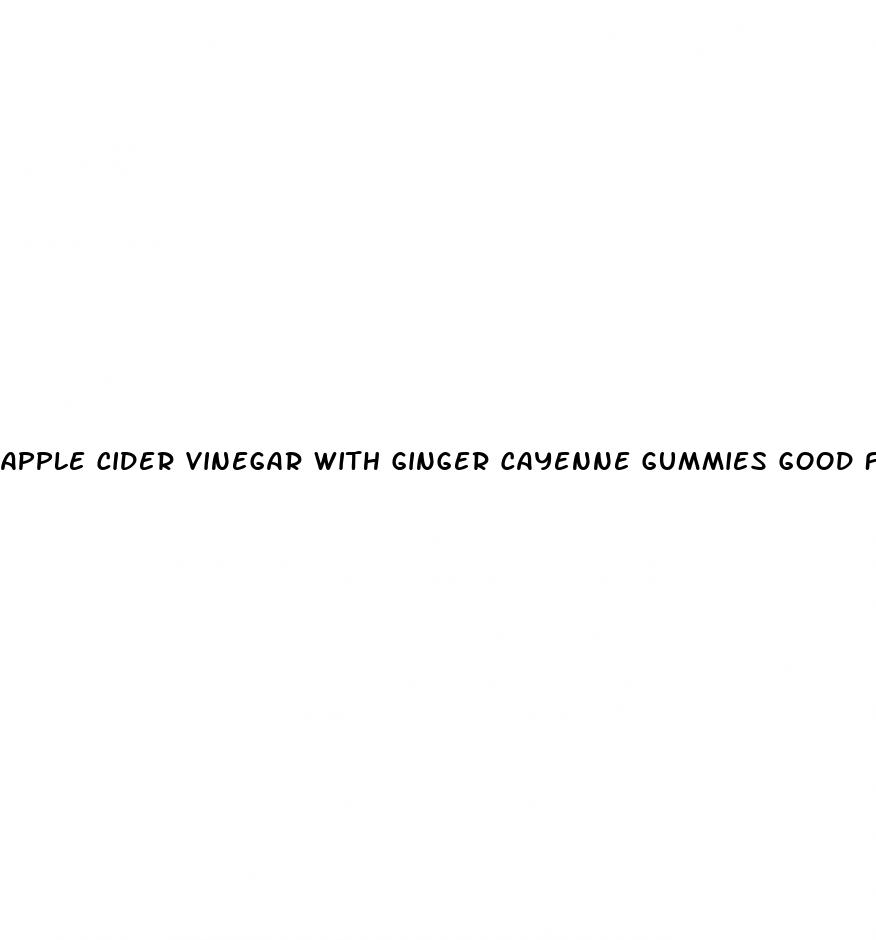 apple cider vinegar with ginger cayenne gummies good for