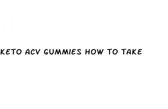 keto acv gummies how to take