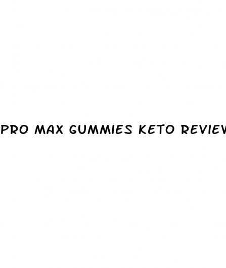 pro max gummies keto reviews