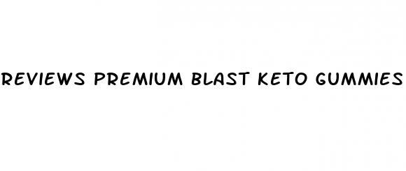 reviews premium blast keto gummies