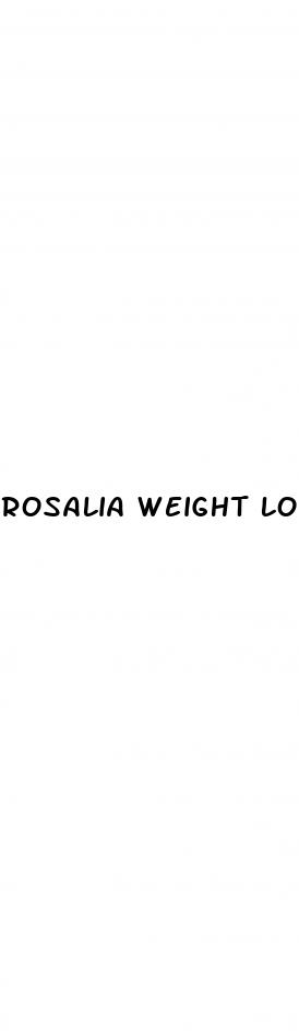 rosalia weight loss