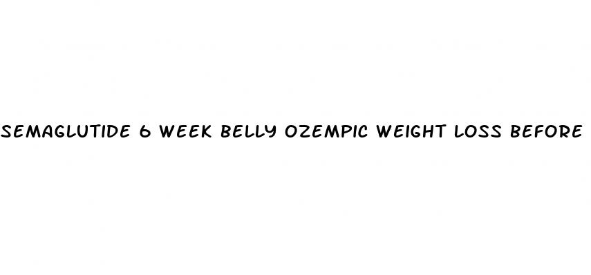 semaglutide 6 week belly ozempic weight loss before and after