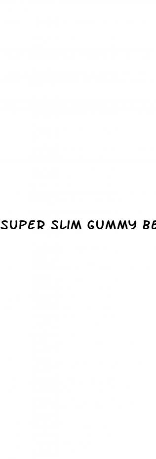 super slim gummy bears side effects