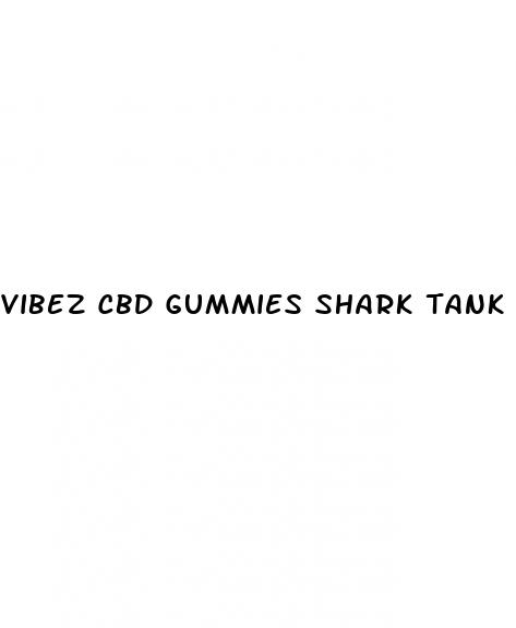 vibez cbd gummies shark tank