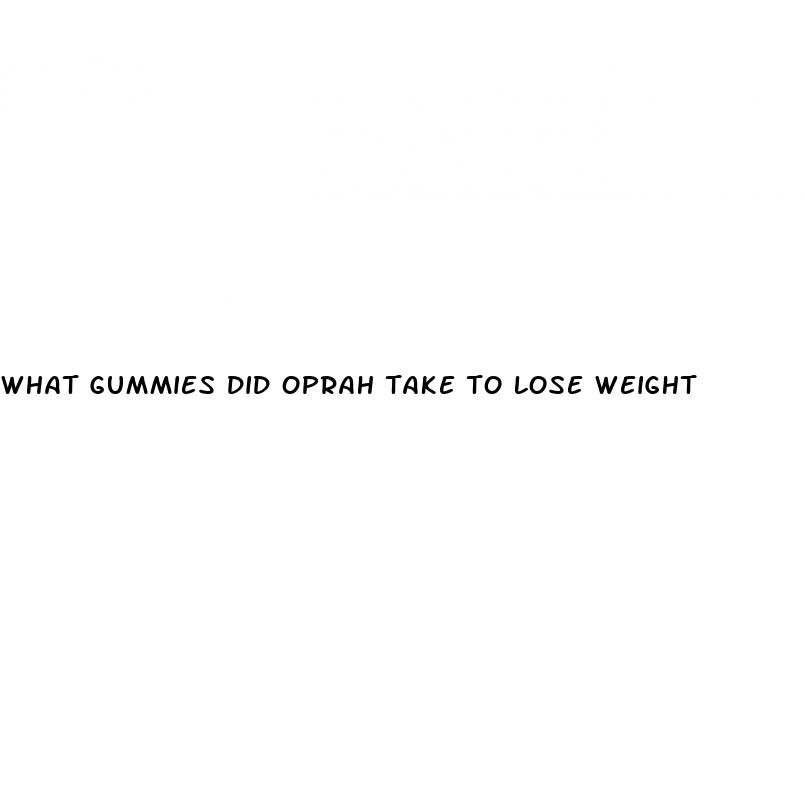 what gummies did oprah take to lose weight