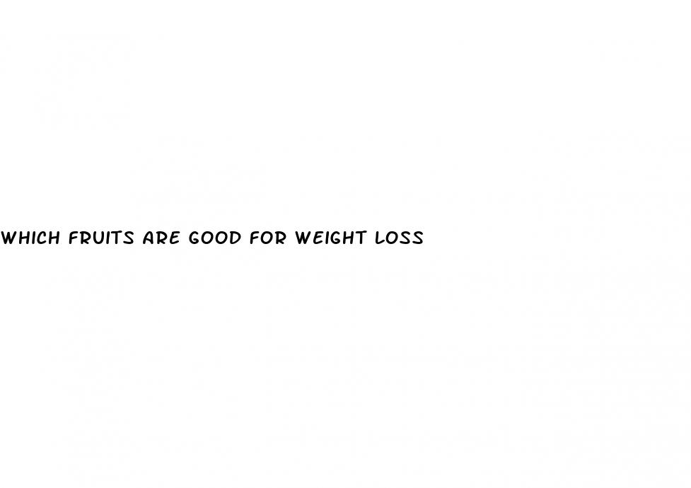 which fruits are good for weight loss