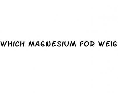 which magnesium for weight loss